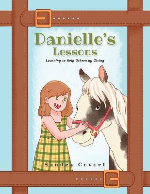 Danielle's Lessons: Learning to Help Others by Giving - Sandra Covert