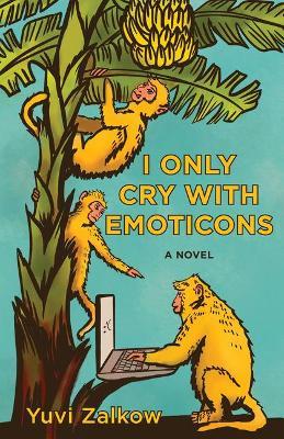 I Only Cry with Emoticons - Yuvi Zalkow