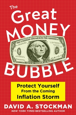 The Great Money Bubble: Protect Yourself from the Coming Inflation Storm - David A. Stockman