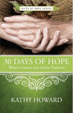 30 Days of Hope When Caring for Aging Parents - Kathy Howard