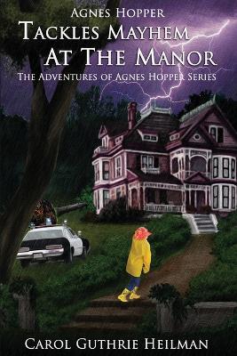 Coperta cărții 'Agnes Hopper Tackles Mayhem at the Manor - Carol Guthrie Heilman'
