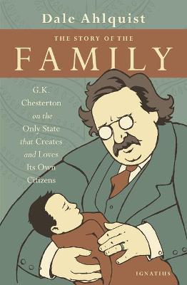 The Story of the Family: G.K. Chesterton on the Only State That Creates and Loves Its Own Citizens - G. K. Chesterton