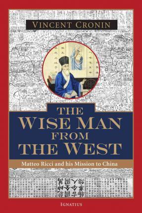 The Wise Man from the West: Matteo Ricci and His Mission to China - Vincent Cronin