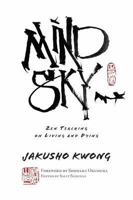 Mind Sky: Zen Teaching on Living and Dying - Jakusho Kwong-roshi