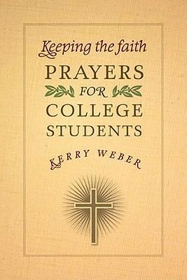 Keeping the Faith: Prayers for College Students - Kerry Weber
