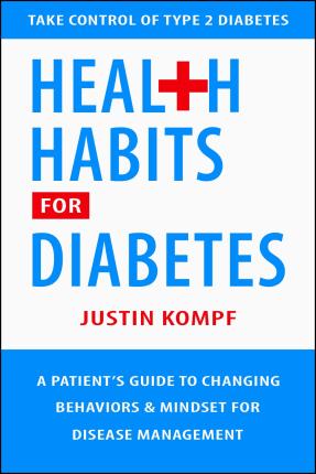 Health Habits for Diabetes: A Patient's Guide to Changing Behaviors & Mindset for Disease Management - Justin Kompf