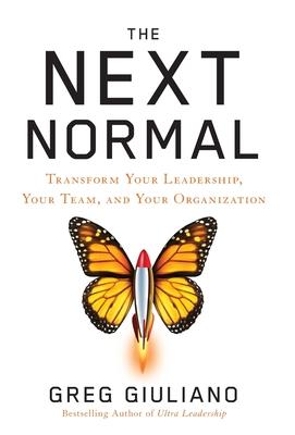 The Next Normal: Transform Your Leadership, Your Team, and Your Organization - Greg Giuliano