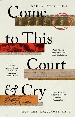 Come to This Court and Cry: How the Holocaust Ends - Linda Kinstler