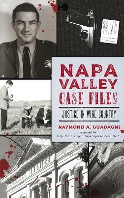 Napa Valley Case Files: Justice in Wine Country - Raymond A. Guadagni