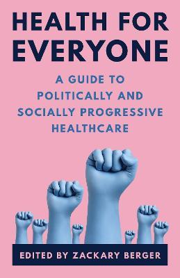 Health for Everyone: A Guide to Politically and Socially Progressive Healthcare - Zackary Berger
