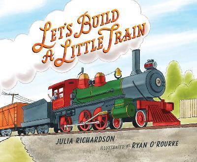 Let's Build a Little Train - Julia Richardson