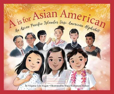 A is for Asian American: An Asian Pacific Islander Desi American Alphabet - Virginia Loh-hagan