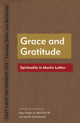 Grace and Gratitude: Spirituality in Martin Luther - Roger Haight