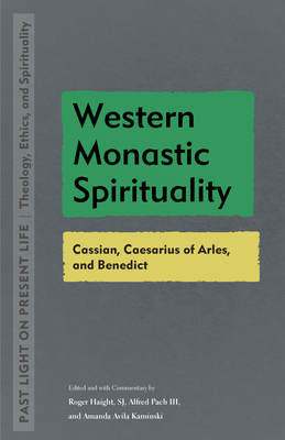 Western Monastic Spirituality: Cassian, Caesarius of Arles, and Benedict - Roger Haight