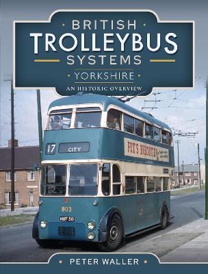 British Trolleybus Systems - Scotland, Northern Ireland and the North of England: An Historic Overview - Peter Waller