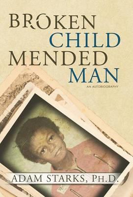 Broken Child Mended Man - Adam Starks