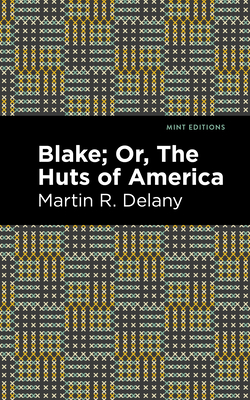 Blake; Or, the Huts of America - Martin R. Delany