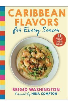Coperta cărții 'Caribbean Flavors for Every Season: 85 Coconut, Ginger, Shrimp, and Rum Recipes - Brigid Washington'