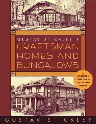 Gustav Stickley's Craftsman Homes and Bungalows - Gustav Stickley