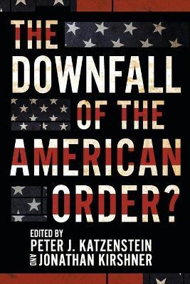 The Downfall of the American Order? - Peter J. Katzenstein
