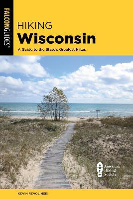 Hiking Wisconsin: A Guide to the State's Greatest Hikes - Kevin Revolinski