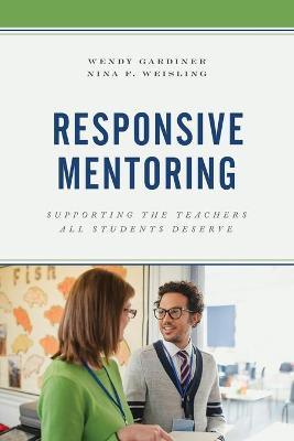 Responsive Mentoring: Supporting the Teachers All Students Deserve - Wendy Gardiner
