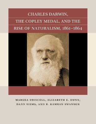 Charles Darwin, the Copley Medal, and the Rise of Naturalism, 1861-1864 - Marsha Driscoll