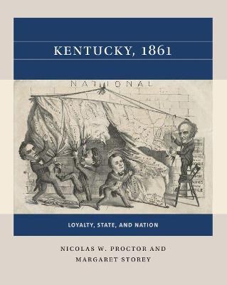 Kentucky, 1861: Loyalty, State, and Nation - Nicolas W. Proctor