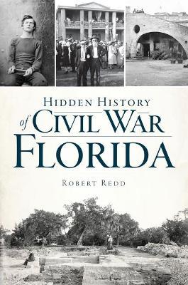 Hidden History of Civil War Florida - Robert Redd