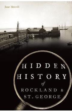 Poza produsului Hidden History of Rockland & St. George - Jane Merrill