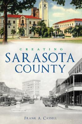 Creating Sarasota County - Frank A. Cassell