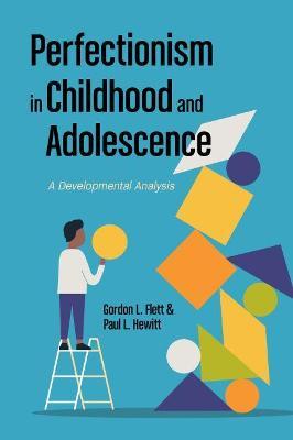 Perfectionism in Childhood and Adolescence: A Developmental Approach - Gordon L. Flett