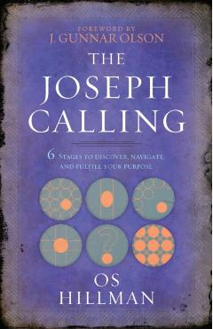 The Joseph Calling: 6 Stages to Discover, Navigate, and Fulfill Your Purpose - Os Hillman