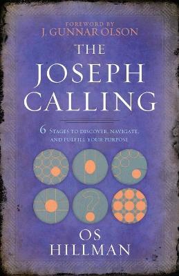 The Joseph Calling: 6 Stages to Discover, Navigate, and Fulfill Your Purpose - Os Hillman