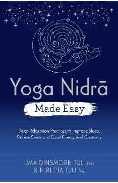 Coperta cărții 'Yoga Nidra Made Easy: Deep Relaxation Practices to Improve Sleep, Relieve Stress and Boost Energy and Creativity - Uma'