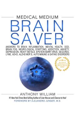 Medical Medium Brain Saver: Answers to Brain Inflammation, Mental Health, Ocd, Brain Fog, Neurological Symptoms, Addiction, Anxiety, Depression, H - Anthony William
