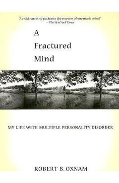 Coperta cărții 'A Fractured Mind: My Life with Multiple Personality Disorder - Robert B. Oxnam'