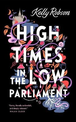 High Times in the Low Parliament - Kelly Robson