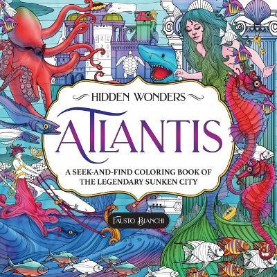 Hidden Wonders: Atlantis: A Seek-And-Find Coloring Book of the Legendary Sunken City - Fausto Bianchi