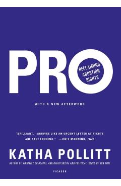 Pro: Reclaiming Abortion Rights - Katha Pollitt