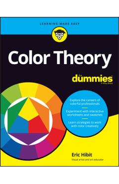 Color Theory for Dummies - Eric Hibit