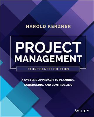 Project Management: A Systems Approach to Planning, Scheduling, and Controlling - Harold Kerzner
