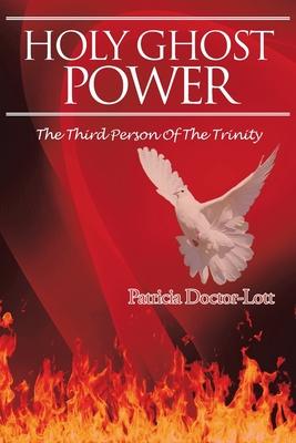 Holy Ghost Power: The Third Person of the Trinity - Patricia Doctor-lott
