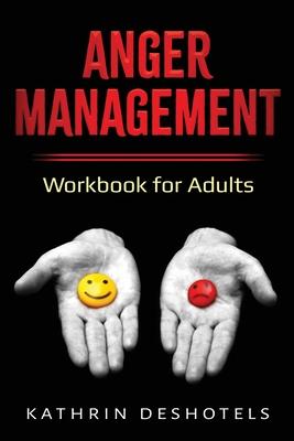 Anger Management: Workbook for Adults - Kathrin Deshotels
