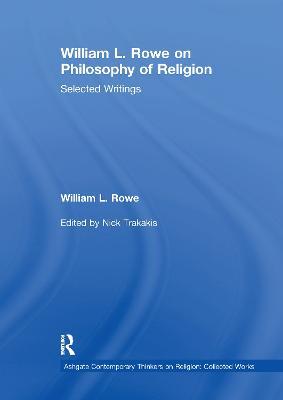 William L. Rowe on Philosophy of Religion: Selected Writings - William L. Rowe