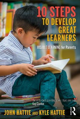 10 Steps to Develop Great Learners: Visible Learning for Parents - John Hattie
