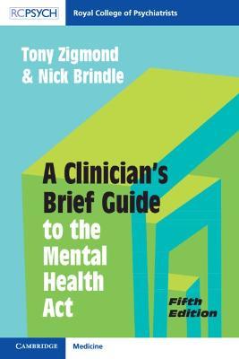 A Clinician's Brief Guide to the Mental Health Act - Tony Zigmond