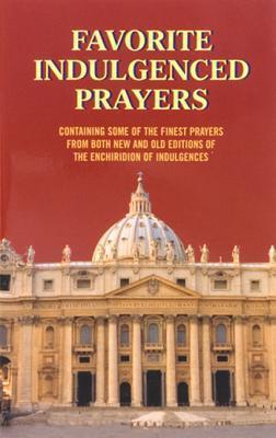 Favorite Indulgenced Prayers: Containing Some of the Finest Prayers from Both New and Old Editions of the Enchiridion of Indulgences - Anthony M. Buono