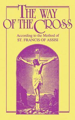 The Way of the Cross: According to the Method of St. Francis of Assisi - Anonymous