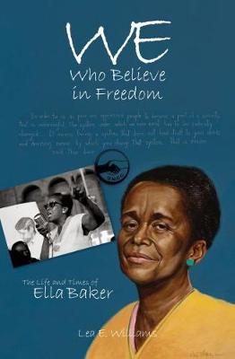 We Who Believe in Freedom: The Life and Times of Ella Baker - Lea E. Williams